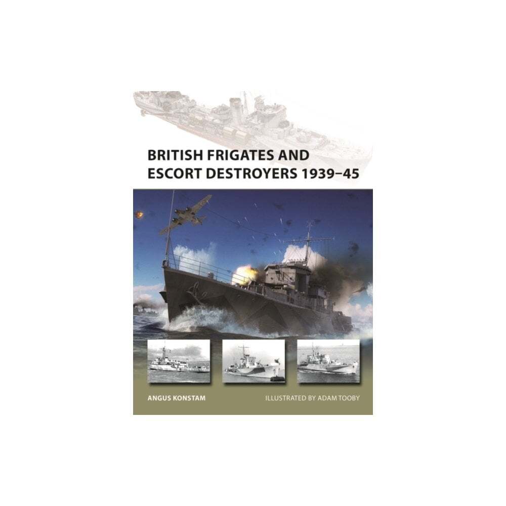 New Vanguard 319: British Frigates and Escort Destroyers 1939-45