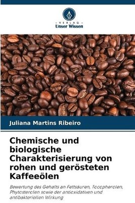 Chemische und biologische Charakterisierung von rohen und gersteten Kaffeelen by