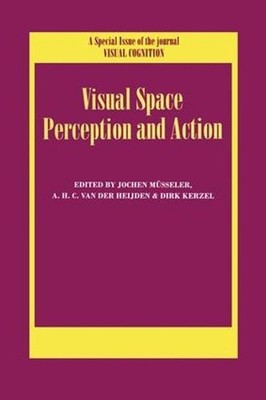 Visual Space Perception and Action: A Special Issue of Visual Cognition by A.H.C