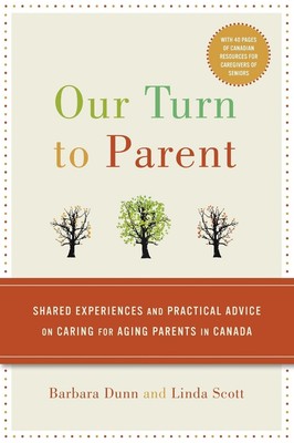Our Turn to Parent: Shared Experiences and Practical Advice on Caring for Aging 