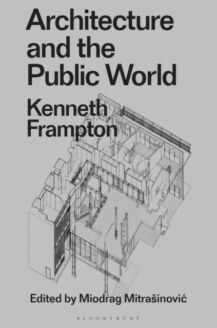Architecture and the Public World: Kenneth by Kenneth Frampton (PB 2024) - Image 2