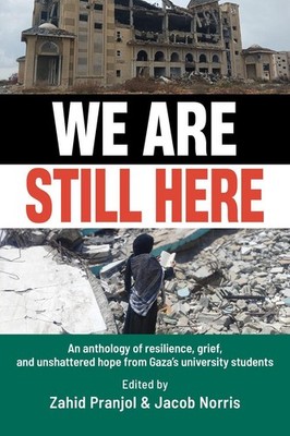 We Are Still Here: Voices from Gaza's Student Generation by Zahid Pranjol (Engli