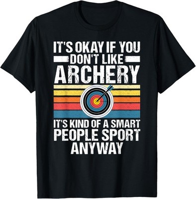 It's Okay If You Don't Like Archery Sarcastic Sport Archer T-Shirt