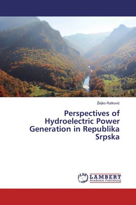 ¿Eljko Ratkovi¿ | Perspectives of Hydroelectric Power Generation in Republika...