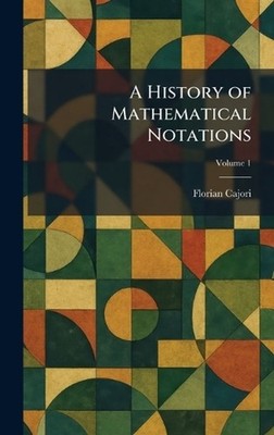 A History of Mathematical Notations by Cajori Hardcover Book