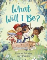 What Will I Be? Frances Stickley
