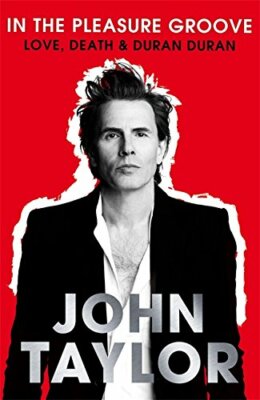 In The Pleasure Groove: Love, Death & Duran Duran by John Taylor Book The Fast