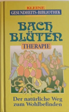 Bachblüten- Therapie. Der natürliche Weg zum Wohlbefinden