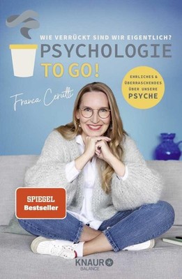 Psychologie to go! Wie verrückt sind wir eigentlich? Franca Cerutti