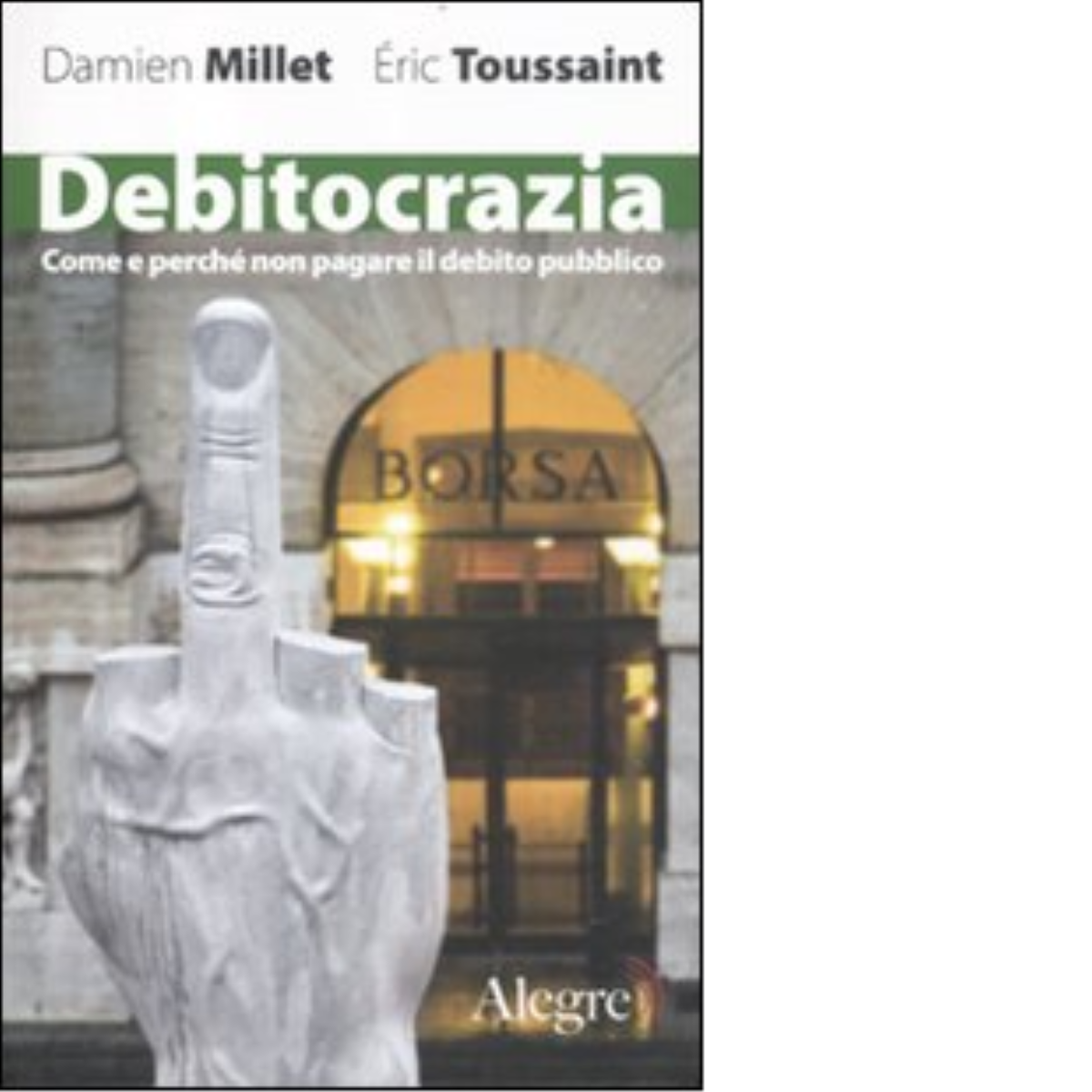 DEBITOCRAZIA di DAMIEN MILLET - edizioni alegre. 2011