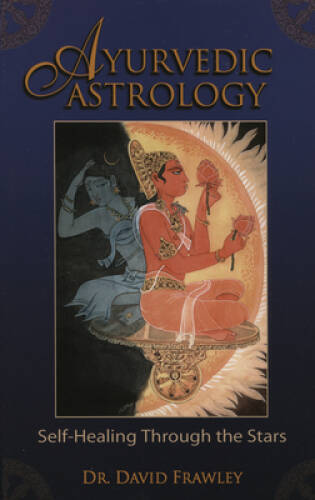 Ayurvedic Astrology: Self-Healing Through the Stars - Paperback - VERY GOOD