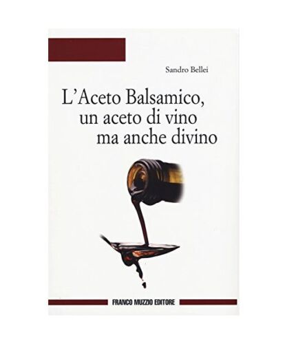 L'aceto balsamico, un aceto di vino ma anche divino, Sandro Bellei - Bild 1 von 1