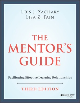 THE MENTOR'S GUIDE: FACILITATING EFFECTIVE LEARNING RELATIONSHIP... Lois J. Zach