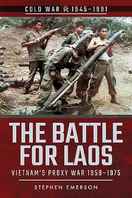 The Battle for Laos: Vietnam's Proxy War, 1955-1975 by Stephen Emerson...