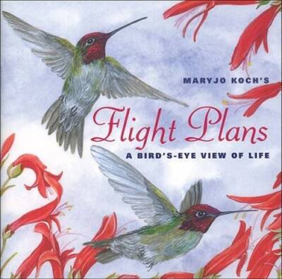 Flight Plans: A Bird's Eye View of Life - Hardcover By Koch, Maryjo - VERY GOOD
