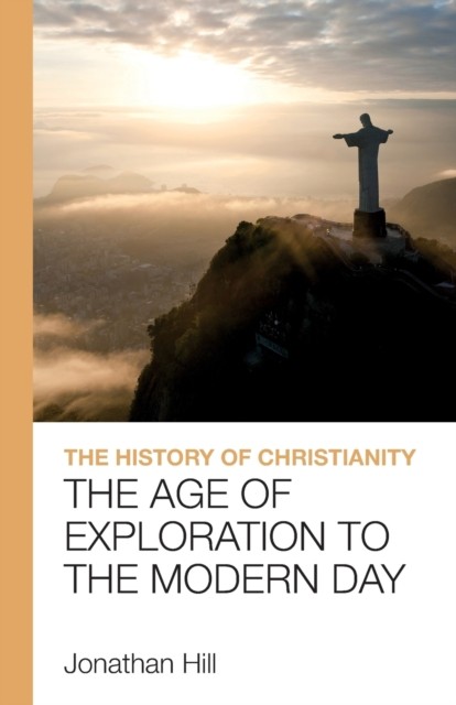 The History of Christianity: The Age of Exploration by Jonathan Hill PAPERBACK