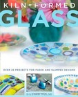 Kiln-Formed Glass: Over 25 Projects For Fused And Slumped By Gillian Hulse Mint