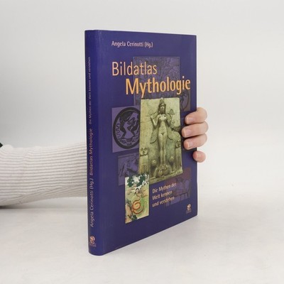 Bildatlas Mythologie: Die Mythen der Welt erkennen und verstehen