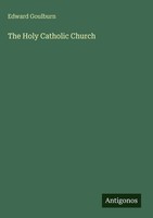 Edward Goulburn | The Holy Catholic Church | Buch | Englisch (2025)