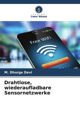 Drahtlose, wiederaufladbare Sensornetzwerke M. Dhurga Devi Taschenbuch 52 S.