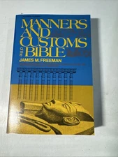 Manners and Customs of the Bible: A Complete Guide to the Origin and Signifi...