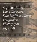 Sigmar Polke: Starting from Willich. Photographs 1973 - 78 by Laszlo Glozer (Hardback, 2015)