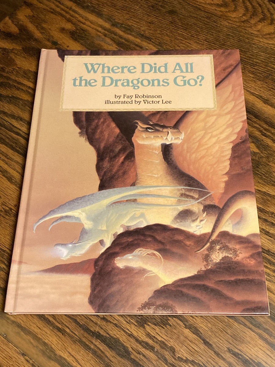 Where Did All The Dragons Go? Fay Robinson Victor Lee Illustrated