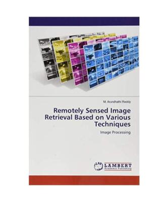 Remotely Sensed Image Retrieval Based on Various Techniques: Image Processing, M