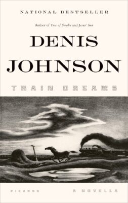 Train Dreams: A Novella by Johnson, Denis [Paperback]