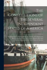 The Constitutions Of The Several Independent States Of America [Microform]:...