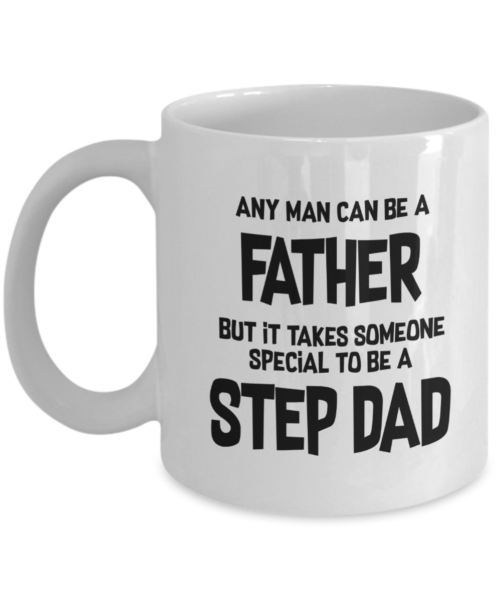 Step-Dad Coffee Mug Gift - Any Man Can Be A Father..., 11 oz