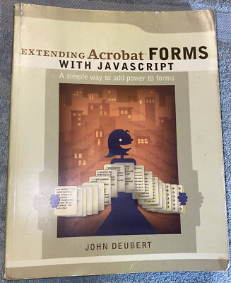Extending Acrobat Forms with JavaScript by John Deubert (2003, Trade Paperback)