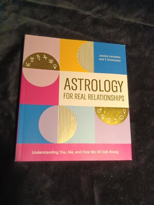 Astrology for Real Relationships: Understanding You, Me, and How We All Get Alon