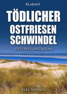 Tödlicher Ostfriesenschwindel. Ostfrieslandkrimi | Elke Nansen | deutsch