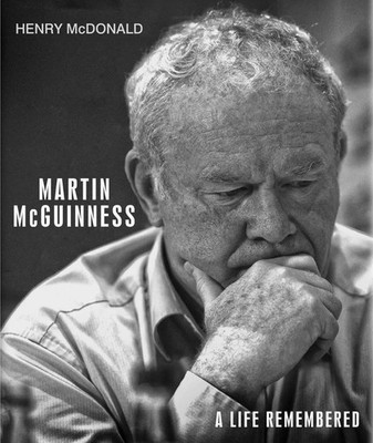 Martin McGuinness: A Life Remembered by Henry McDonald (English) Hardcover Book