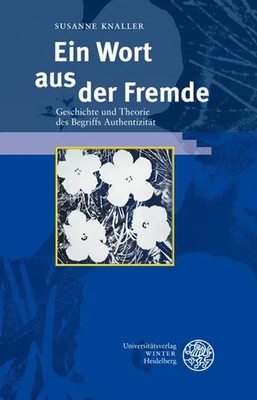 Ein Wort aus der Fremde Geschichte und Theorie des Begriffs Authentizität Buch