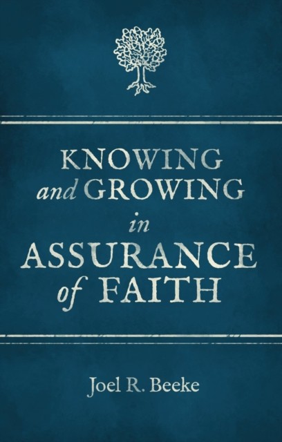 Knowing And Growing in Assurance of Faith by Joel R. Beeke (Paperback Book)