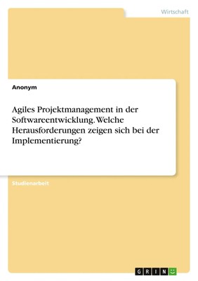 Anonymous | Agiles Projektmanagement in der Softwareentwicklung. Welche...