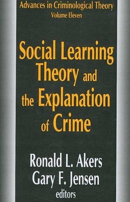 Social Learning Theory and the Explanation of Crime, Paperback by Akers, Rona...
