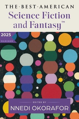 The Best American Science Fiction and Fantasy 2025 Nnedi Okorafor