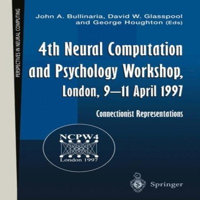 4th Neural Computation and Psychology Workshop London 9-11 April