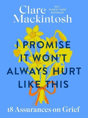 I Promise It Won't Always Hurt Like T New Book, Clare Mackintosh