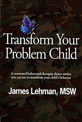 Transform Your Problem Child James Lehman