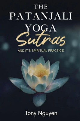 The Patanjali Yoga Sutras and Its Spiritual Practice | Tony Nguyen | Taschenbuch