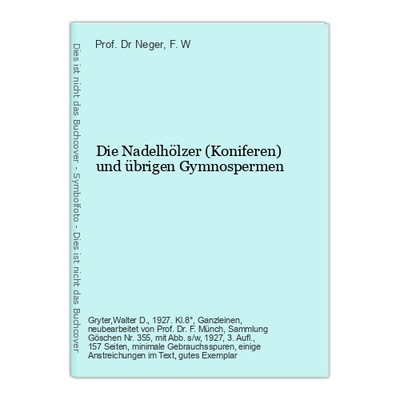 Die Nadelhölzer (Koniferen) und übrigen Gymnospermen Neger, Prof. Dr und F. W.:
