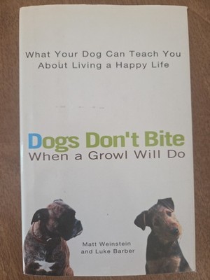 Dogs Don't Bite When a Growl Will Do: What Your Dog Can Teach You...