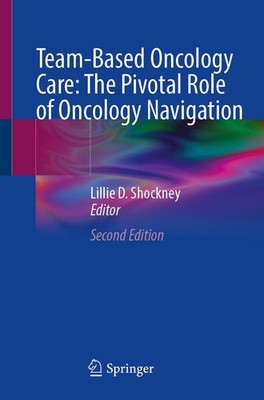 Team-Based Oncology Care: The Pivotal Role of Oncology Navigation Lillie D. Shoc