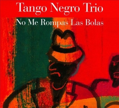 No Me Rompas Las Bolas [Digipak] by Tango Negro Trio [CD]
