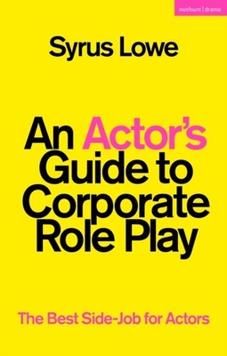 An Actors Guide to Corporate Role Play by Syrus  Lowe PAPERBACK 9781350289895