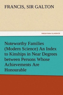 Noteworthy Families (Modern Science) An Index to Kinships in Near Degrees betwee